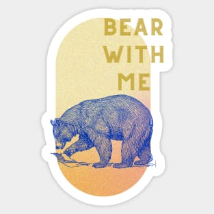Bear with me Sticker